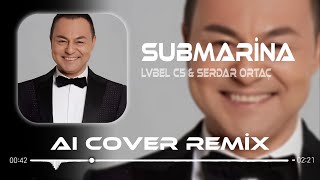 Lvbel C5 × Serdar Ortaç - Submariner ( Aı Cover Remix ) Şeytan Diyor Ki Yanaş Şuna Resimi