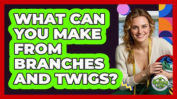 What Can You Make From Branches And Twigs? - The Upcycle Lab