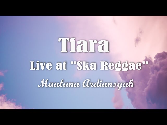 Maulana Ardiansyah - Tiara (Live at Ska Reggae) (Lirik/Lyrics) class=