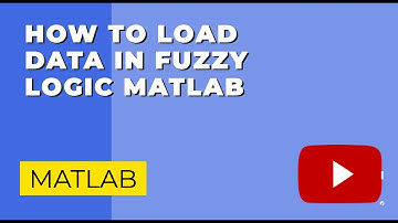 HOW TO LOAD DATA IN FUZZY LOGIC MATLAB