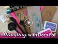 Stamping with Deco Foil–Tutorial Tidbits