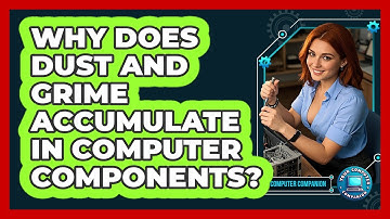 Why Does Dust And Grime Accumulate In Computer Components? - Your Computer Companion