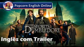 Inglês com Trailer: Fantastic Beasts, The Secrets of Dumbledore