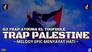 DJ TRAP ATOUNA EL TOUFOULE PALESTINE PALING MENYAYAT HATI TERBARU 2023 • (RIFQI REMIX)