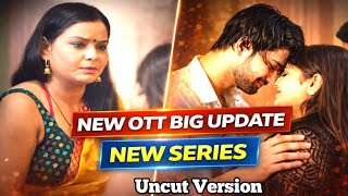 New OTT Big Update 🔥 | New Series | un**t version web series | full details inside 
