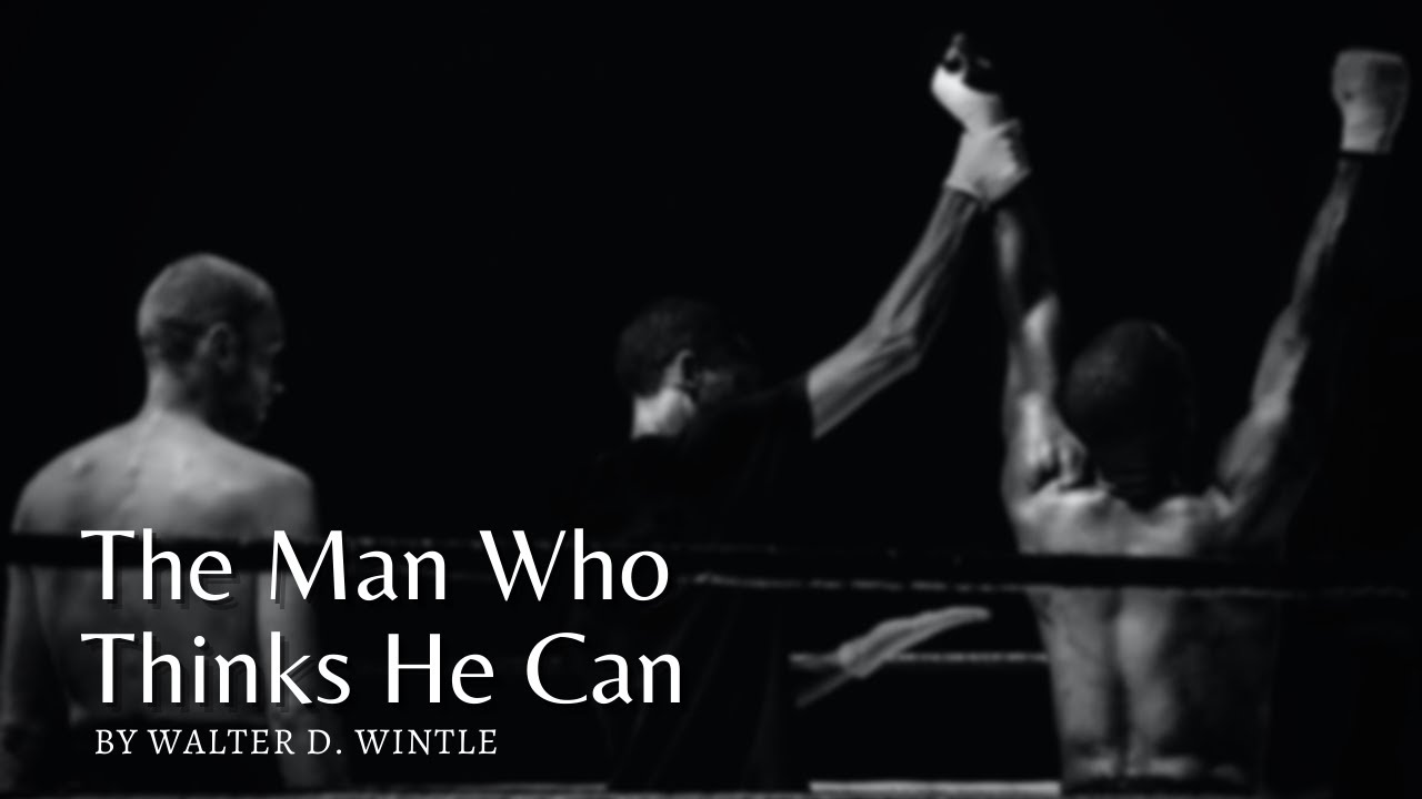 The Man Who Thinks He Can Thinking Poem By Walter D. Wintle YouTube The Man Who Thinks He Can Thinking Poem By Walter D. Wintle YouTube