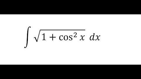 Calculus Help: Integral of √(1+cos^2⁡x )  dx - Elliptical Integral and How to solve