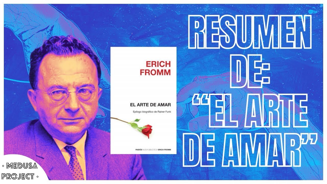 “EL ARTE DE AMAR” de Erich Fromm: Resumen y análisis II MEDUSA PROJECT