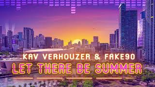 Kav Verhouzer & Fake90 - Let There Be Summer