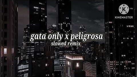 Gata only x peligrosa [smooth slowed remix]  