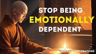 Stop Being Emotionally Dependent On People | Buddhism In English