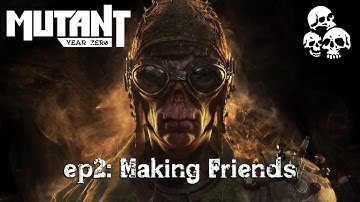 Mutant Year Zero: Ep2 - Making Friends