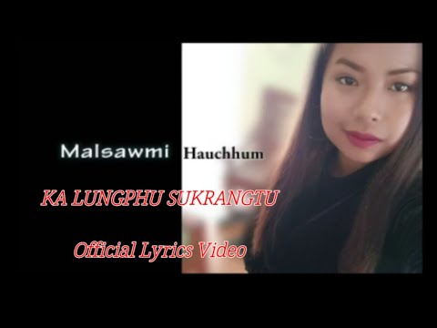 Malsawmi Hauchhum   Ka Lungphu Sukrangtu Official Lyrics Video 2019  written by Jason T Pulamte