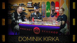 podcast SK8SHOP #105 - Dominik Kirka 😎