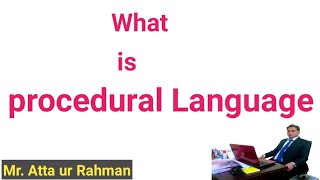 what is procedural language|| Mr.Atta ur Rahman