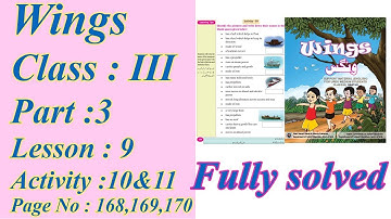Wings Class : 3 Part :3 Lesson : 9 Activity :11&10 Page No : 168,169,170