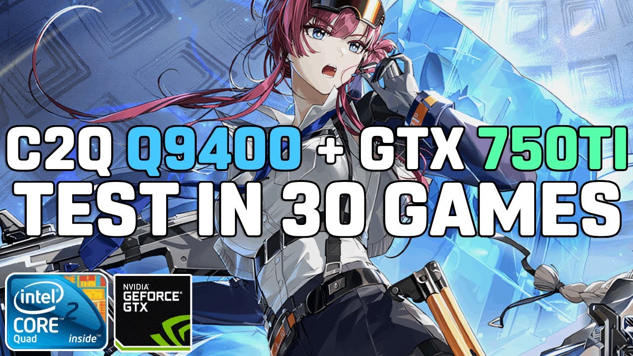 ゲーミングPC/Core2Quad Q9400/8GB/GTX750 Core 2 Quad Q9400 + GTX 750 Ti 2GB - Test in 30 Games - YouTube