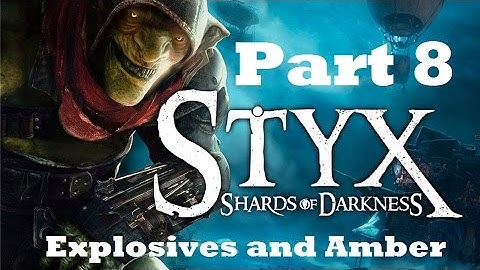 Styx: Shards of Darkness Part 8 - Explosives and Amber