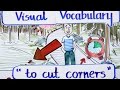 Visual Vocabulary - To Cut Corners - Learn English Vocabulary - Speak English Fluently and Naturally
