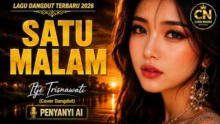 SATU MALAM 🌙 Itje Trisnawati (Dangdut Cover) | Nostalgia Dangdut Klasik 2026 | CAKRA NINGRAT