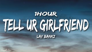Lay Bankz - Tell Ur Girlfriend (Lyrics) [1HOUR]