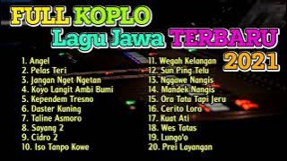 FULL ALBUM LAGU JAWA KOPLO TERBARU VIRAL 2021   ANGEL PELAS TERI FULLBASS !!!