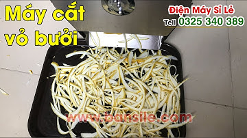 Máy cắt vỏ bưởi, thái vỏ bưởi, xắt vỏ bưởi tươi. Điều chỉnh dày mỏng tùy ý. Tốc độ thái 60kg/giờ