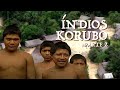 Viagens pela Amazônia | Índios Korubos | Parte 2