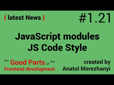 JavaScript modules, CSS properties and JS code style: #1.21 the latest News (the Good Parts)