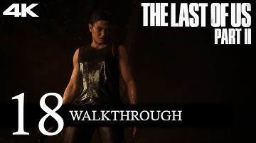 The Last of Us Part II Walkthrough Part 18 [4K-PS4 Pro] (No Commentary/Full Game)