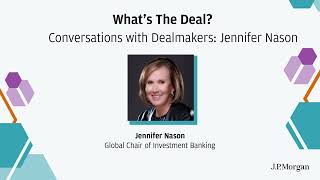 Conversations with Dealmakers: Jennifer Nason | What's The Deal? | J.P. Morgan