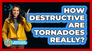 How Destructive Are Tornadoes Really? - Weather Watchdog
