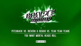 Pitchback vs. RIVERO & REGGIO vs. Yeah Yeah Yeahs - You Want Mental Heads Roll (MAPE Mashup)