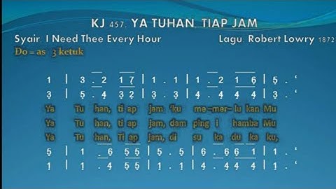 KJ.457. Ya Tuhan Tiap Jam.                   syair: I Need Thee Every Hour.             R. Lowry