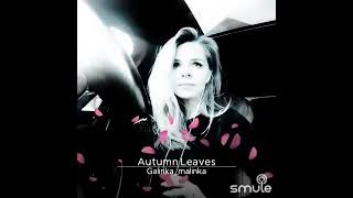 Autumn Leaves - Galinka Malinka