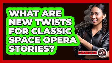 What Are New Twists For Classic Space Opera Stories? - The Action Reel
