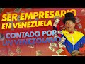 SER EMPRESARIO en VENEZUELA 🇻🇪 CONTADO por un VENEZOLANO