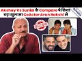 क्यों बना Akshay Superstar &amp; क्यों Akshay Suniel की बराबरी नहीं कर सकता बताया Arun Bakshi ने