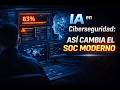 IA en CIBERSEGURIDAD: Así CAMBIA el SOC Moderno