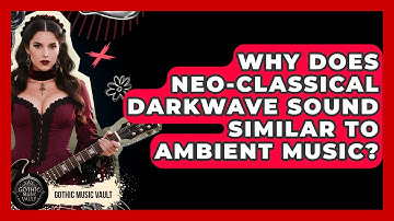 Why Does Neo-Classical Darkwave Sound Similar To Ambient Music? - Goth Music Vault