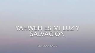 Yahweh es mi luz y Salvacion by Beruska Saud chords