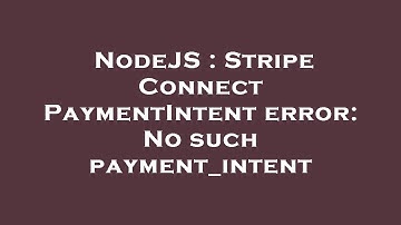 NodeJS : Stripe Connect PaymentIntent error: No such payment_intent