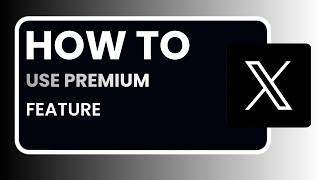 How to Use X Twitter Premium Features 2026 – Complete Step-by-Step Guide