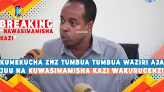 BREAKING: KUMEKUCHA ZNZ TUMBUA TUMBUA WAZIRI AJA JUU NA KUWASIMAMISHA KAZI WAKURUGENZI