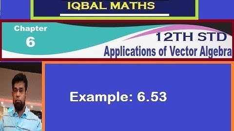 TN Class 12 Maths Example 6.53 Chapter-6 Applications Of Vector Algebra New Syllabus