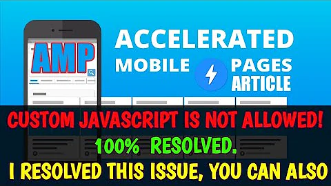 AMP - Custom JavaScript is not allowed! 100%  Resolved. I resolved this issue my website.