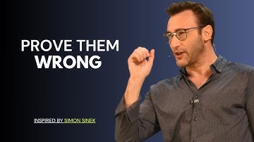 "Prove Them Wrong: The Powerful Motivational Speech | Inspired By Simon Sinek