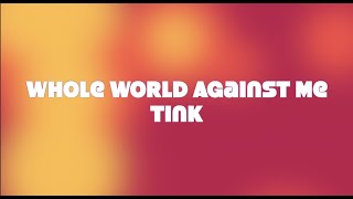 Whole World Against Me - Tink ft Kodak Black Lyrics