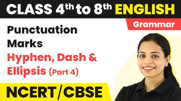 Punctuation Marks - Hyphen, Dash & Ellipsis (Part 4) | Class 4 to 8 English Grammar
