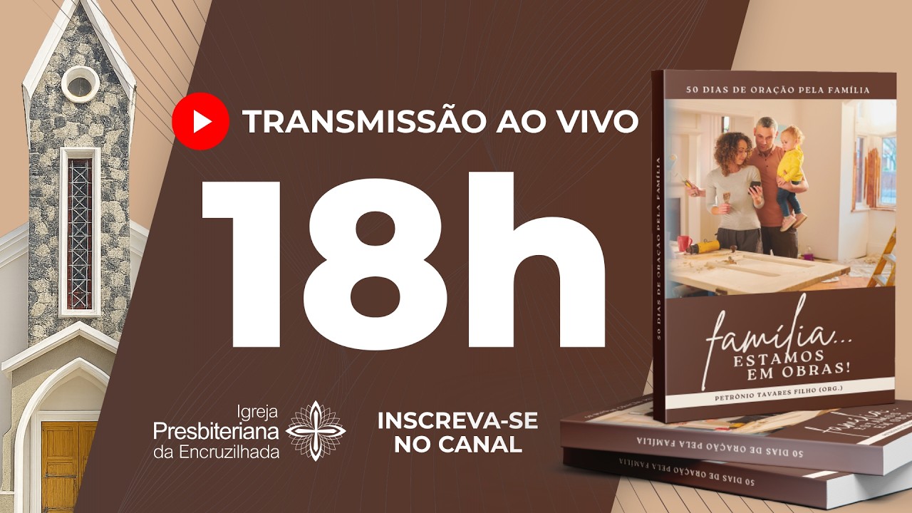 Família... Estamos em Obras! - Pr. Francisco Macena | 26/07/2026 – 18h